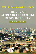 The End of Corporate Social Responsibility: Crisis and Critique