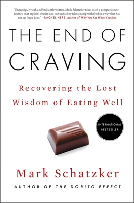 The End of Craving: Recovering the Lost Wisdom of Eating Well - Schatzker, Mark