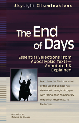 The End of Days: Essential Selections from Apocalyptic Texts Annotated & Explained - Clouse, Robert G (Commentaries by)