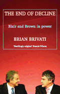 The End of Decline: The Blair-Brown Governments and the Modernisation of Britain - Brivati, Brian