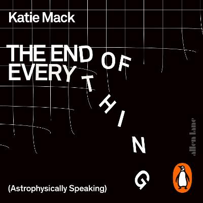 The End of Everything: (astrophysically Speaking) - Zackman, Gabra (Read by), and Mack, Katie (Read by)