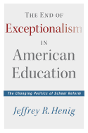 The End of Exceptionalism in American Education: The Changing Politics of School Reform
