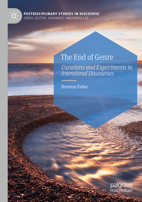 The End of Genre: Curations and Experiments in Intentional Discourses - Faber, Brenton