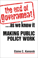 The End of Government...as We Know It: Making Public Policy Work