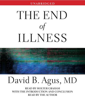 The End of Illness - Agus, David B (Introduction by), and Graham, Holter (Read by)