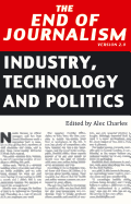 The End of Journalism- Version 2.0: Industry, Technology and Politics
