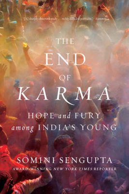 The End of Karma: Hope and Fury Among India's Young - Sengupta, Somini