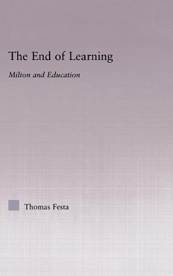 The End of Learning: Milton and Education - Festa, Thomas