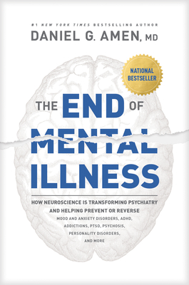 The End of Mental Illness - Amen, Daniel G, Dr.