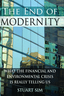 The End of Modernity: What the Financial and Environmental Crisis Is Really Telling Us