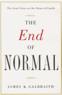 The End of Normal: Why the Growth Economy Isn't Coming Back - Galbraith, James K