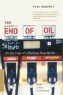 The End of Oil: On the Edge of a Perilous New World - Roberts, Paul