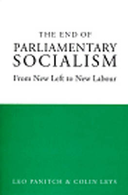The End of Parliamentary Socialism: From New Left to New Labour - Panitch, Leo, and Panitch, Lee, and Leys, Colin