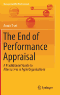 The End of Performance Appraisal: A Practitioners' Guide to Alternatives in Agile Organisations