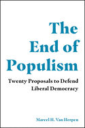 The End of Populism: Twenty Proposals to Defend Liberal Democracy