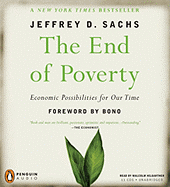 The End of Poverty: Economic Possibilities for Our Time - Sachs, Jeffrey D, and Hilgartner, Malcolm (Read by), and Bono (Foreword by)