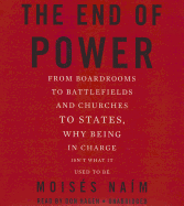 The End of Power: From Boardrooms to Battlefields and Churches to States, Why Being in Charge Isn't What It Used to Be