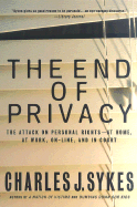 The End of Privacy: The Attack on Personal Rights at Home, at Work, On-Line, and in Court - Sykes, Charles