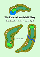 The End-Of-Round Golf Diary: Record Detailed Notes for 50 Rounds of Golf