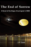 The End of Sorrow: A Novel of the Siege of Leningrad in WWII