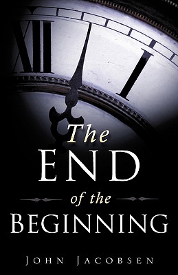 The End of the Beginning - Jacobsen, John