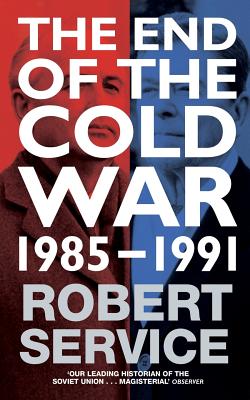 The End of the Cold War: 1985 - 1991 - Service, Robert