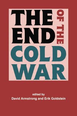 The End of the Cold War - Armstrong, David (Editor), and Goldstein, Erik (Editor)
