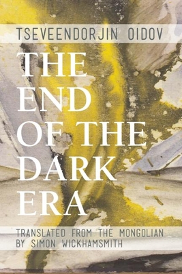 The End of the Dark Era - Oidov, Tseveendorjin, and Wickhamsmith, Simon (Translated by)