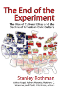 The End of the Experiment: The Rise of Cultural Elites and the Decline of America's Civic Culture