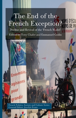 The End of the French Exception?: Decline and Revival of the 'french Model' - Chafer, T (Editor), and Godin, E (Editor)