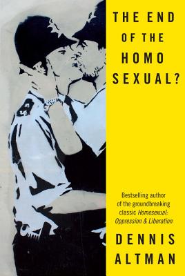 The End of the Homo Sexual? - Altman, Dennis