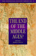 The End of the Middle Ages? - Watts, John (Editor)