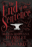 The End of the Sentence - Headley, Maria Dahvana, and Howard, Kat
