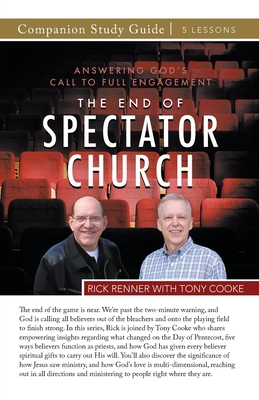 The End of the Spectator Church Study Guide: Answering God's Call To Full Engagement - Renner, Rick, and Cooke, Tony