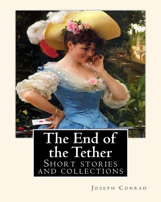 The End of the Tether, By Joseph Conrad. A NOVELLA: Short stories and collections - Conrad, Joseph