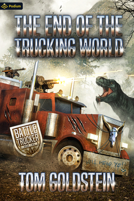 The End of the Trucking World: An Apocalypse Litrpg - Goldstein, Tom