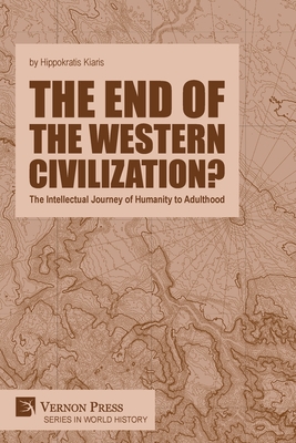 The end of the Western Civilization? The Intellectual Journey of Humanity to Adulthood - Kiaris, Hippokratis