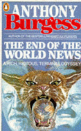 The End of the World News: An Entertainment - Burgess, Anthony, and Wilson, John B (Foreword by)