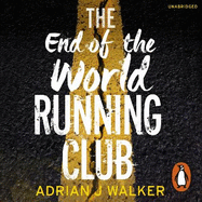The End of the World Running Club: The ultimate race against time post-apocalyptic thriller