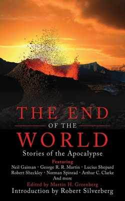 The End of the World: Stories of the Apocalypse - Greenberg, Martin H (Editor), and Silverberg, Robert (Introduction by)