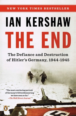 The End: The Defiance and Destruction of Hitler's Germany, 1944-1945 - Kershaw, Ian