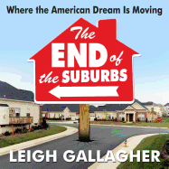 The End the Suburbs: Where the American Dream Is Moving