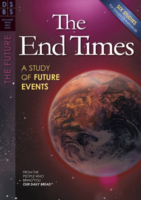 The End Times: A Study of Future Events - Our Daily Bread Ministries