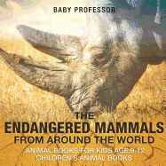 The Endangered Mammals from Around the World: Animal Books for Kids Age 9-12 Children's Animal Books