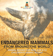 The Endangered Mammals from Around the World: Animal Books for Kids Age 9-12 Children's Animal Books