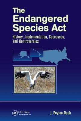 The Endangered Species Act: History, Implementation, Successes, and Controversies - Doub, J. Peyton