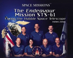 The Endeavor Mission Sts-61: Fixing the Hubble Space Telescope - Zelon, Helen