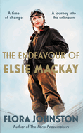 The Endeavour of Elsie MacKay: The Compelling Historical Novel Inspired by the Pioneering Scottish Aviator