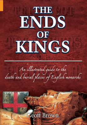 The Ends of Kings - Brown, Geoff