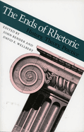 The Ends of Rhetoric: History, Theory, Practice